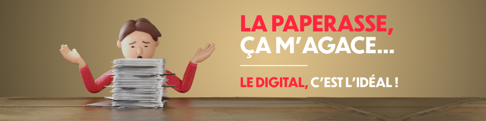 La paperasse, ça m'agace... Le digital, c'est l'idéal